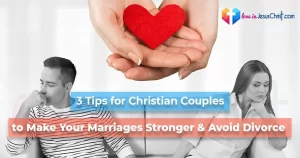 3 Tips for Christian Couples to Make Your Marriages Stronger & Avoid Divorce by loveinJesusChrist.com